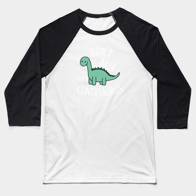 Don't Be A Cuntasaurus Cool Design Baseball T-Shirt by TrikoCraft